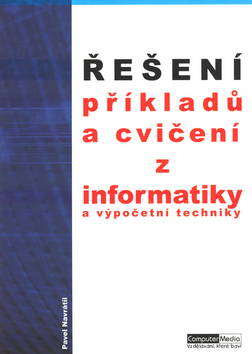 Řešení příkladů a cvičení z informatiky a výpočetní techniky