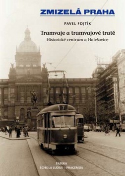 Zmizelá Praha Tramvaje a tramvajové tratě