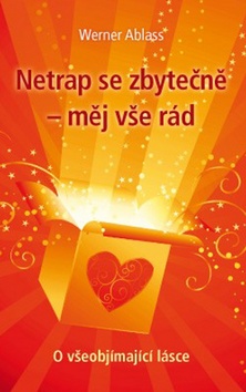 Netrap se zbytečně - měj vše rád