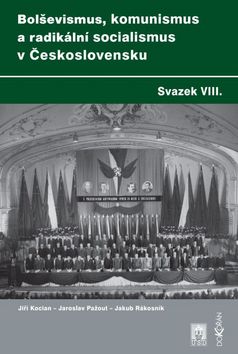 Bolševismus, komunismus a radikální socialismus v Československu Svazek VIII.