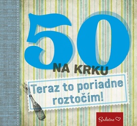 50 na krku Teraz to poriadne roztočím!