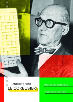 Le Corbusier Muž doby moderní, architekt zítřka