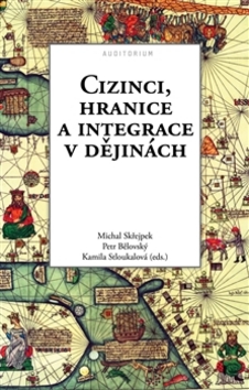 Cizinci, hranice a integrace v dějinách