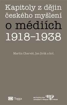 Kapitoly z dějin českého myšlení o médiích 1918–1938