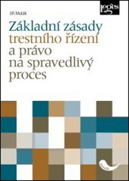 Základní zásady trestního řízení a právo na spravedlivý proces