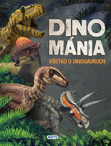 Dinománia Všetko o dinosauroch