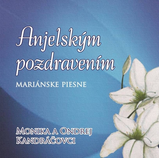 Monika A Ondrej Kandráčovci: Anjelským Pozdravením