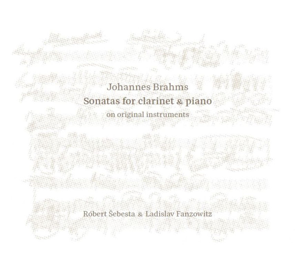 Šebesta Róbert & Ladislav Fanzowitz: Johannes Brahms: Sonatas for Clarinet & Piano on Original Instr