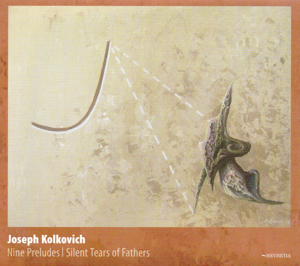 Joseph Kolkovich: Nine Preludes / Silent Tears Of Fathers