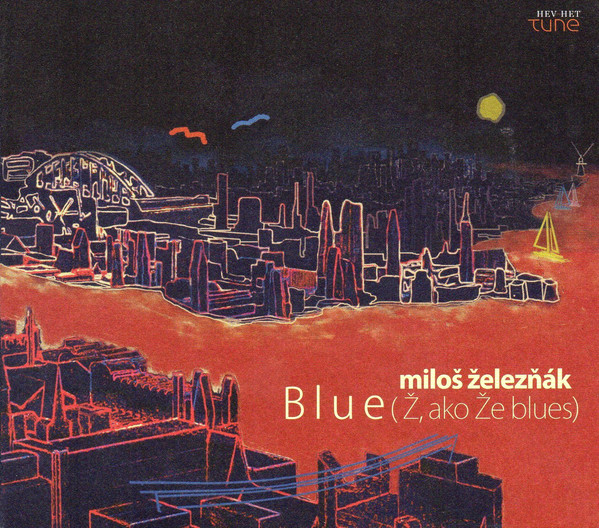 Miloš Železňák: Blue(Ž, Ako Že Blues)