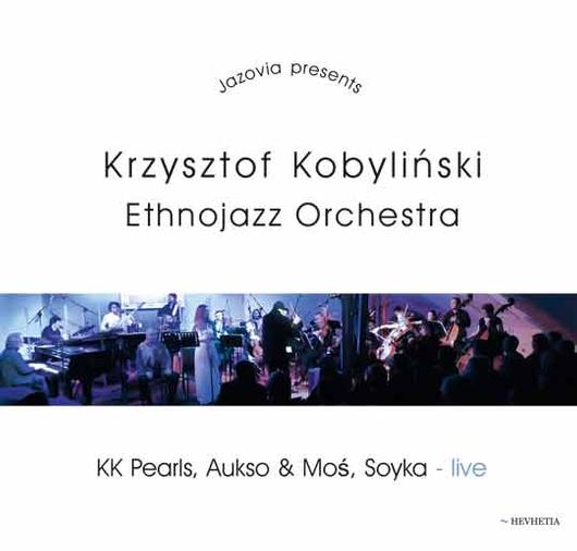 Krzysztof Kobyliński Ethnojazz Orchestra: KK Pearls, Aukso & Mós, Soyka - Live