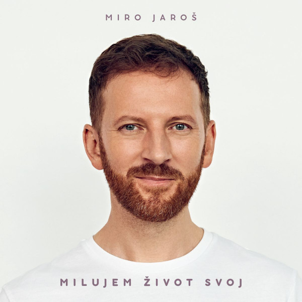 Miro Jaroš: Milujem život svoj