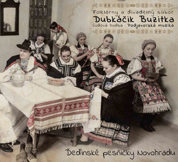 Folklórny a divadelný súbor Dubkáčik Buzitka, ĽH Podjavorská muzika: Deďinské pesničky Novohradu