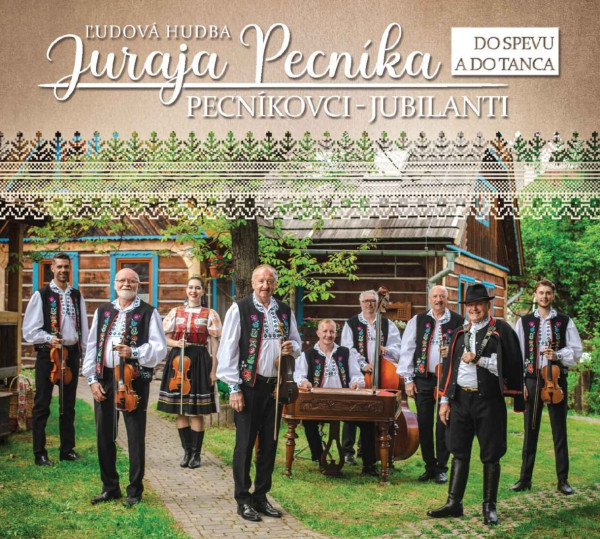 ĽH Juraja Pecníka: Pecníkovci-Jubilanti / Do spevu a do tanca