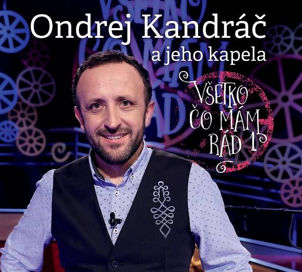 Ondrej Kandráč: Všetko čo mám rád