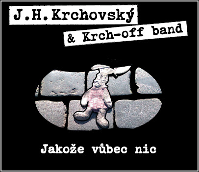 J. H. Krchovský & Krch-Off Band: Jakože vůbec nic