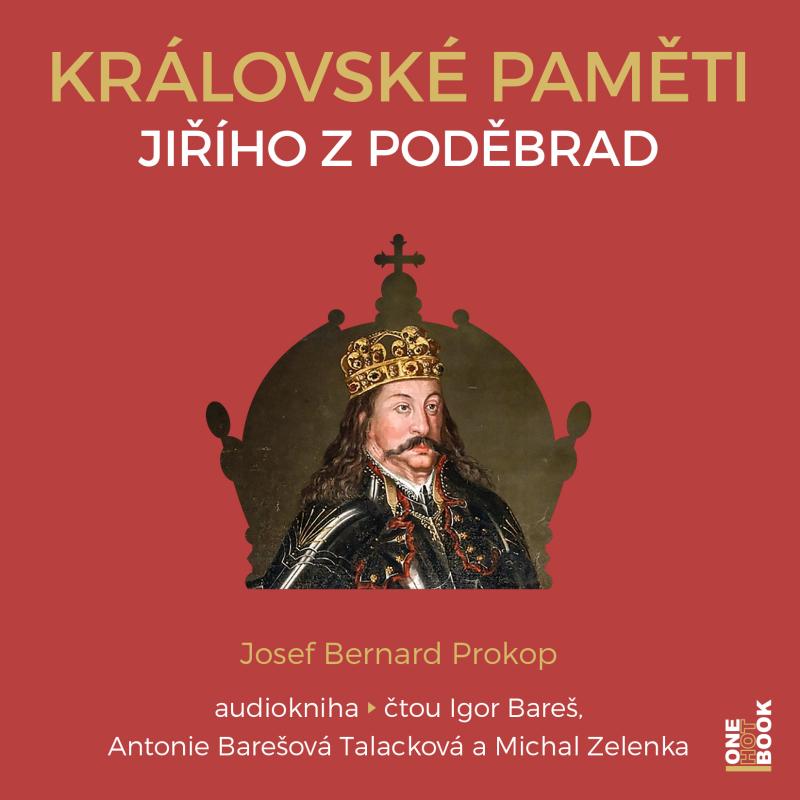 Královské paměti Jiřího z Poděbrad - 2 CDmp3 (Čte Igor Bareš, Antonie Talacková Barešová, Michal Zelenka)