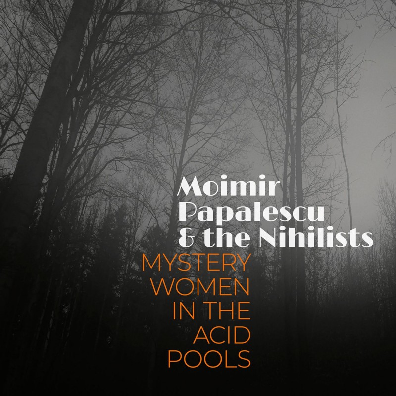 Moimir Papalescu & The Nihilists: Mystery Women in the Acid Pools LP