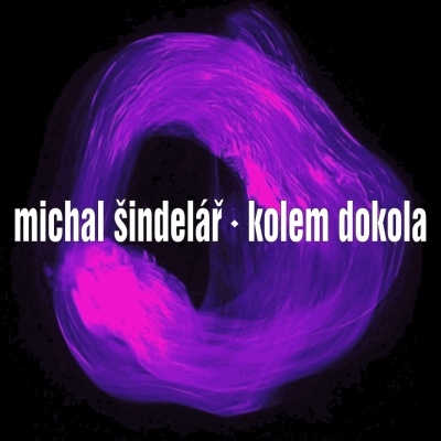 Michal Šindelář: Kolem Dokola