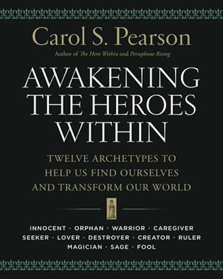 Awakening the Heroes Within: Twelve Archetypes to Help Us Find Ourselvesand Transform Our World