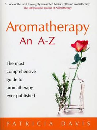 Aromatherapy An A-Z: The most comprehens