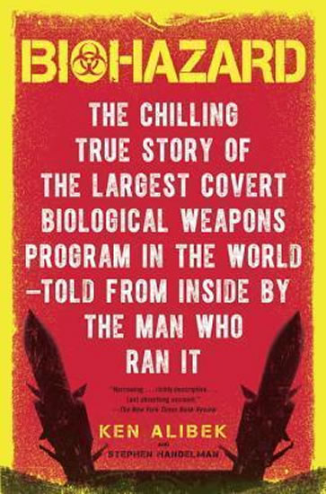 Biohazard : The Chilling True Story of the Largest Covert Biological Weapons Program in the World--Told from the Inside by the Man Who Ran It