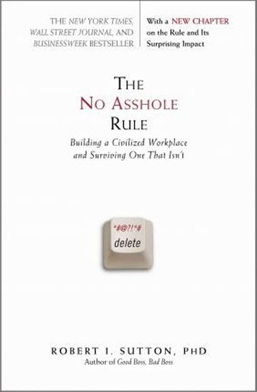 The No Asshole Rule: Building a Civilized Workplace and Surviving One That Isn´t