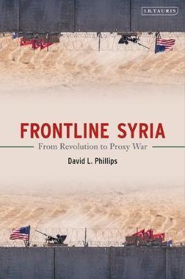 Frontline Syria: From Revolution to Proxy War : From Revolution to Proxy War