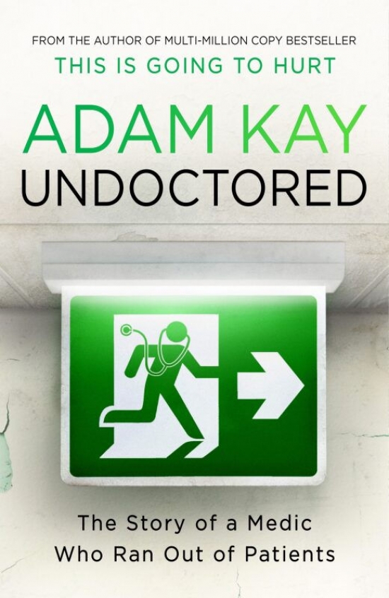 Undoctored: The brand new No 1 Sunday Times bestseller from the author of ´This Is Going To Hurt´