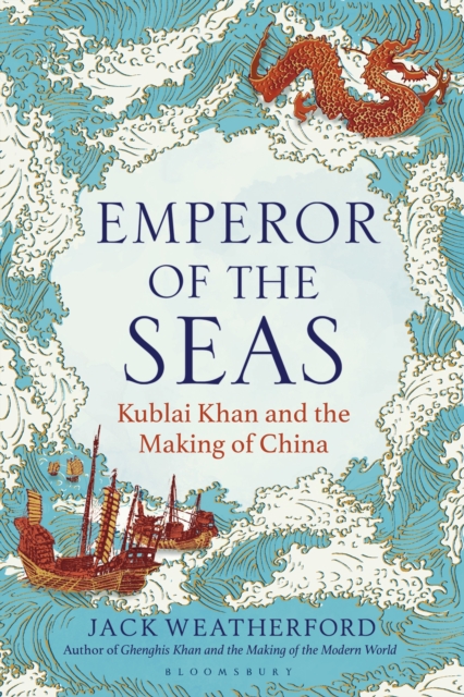 Emperor of the Seas : Kublai Khan and the Making of China