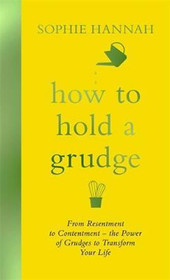 How to Hold a Grudge : From Resentment t