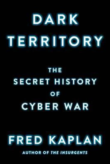 Dark Territory : The Secret History of Cyber War