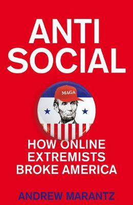 Antisocial : How Online Extremists Broke America