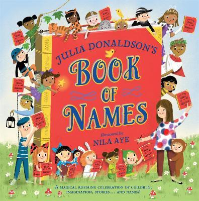 Julia Donaldson´s Book of Names: A Magical Rhyming Celebration of Children, Imagination, Stories . . . And Names!