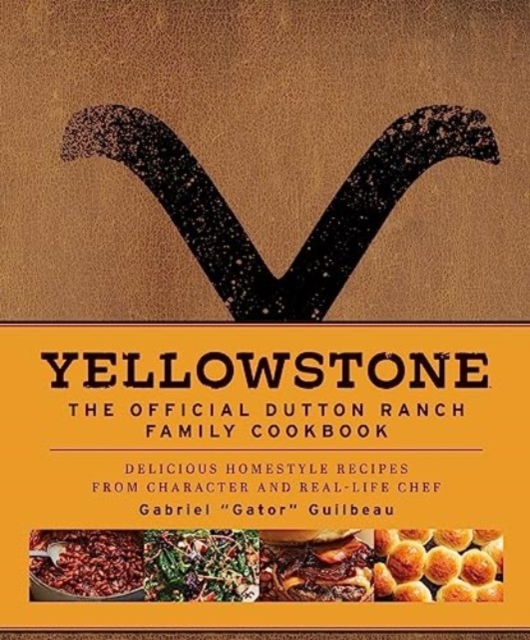 Yellowstone: The Official Dutton Ranch Family Cookbook