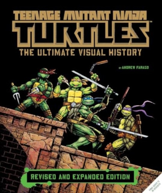 Teenage Mutant Ninja Turtles: The Ultimate Visual History (Revised and Expanded Edition)