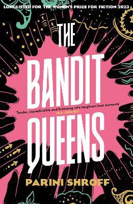 The Bandit Queens: Longlisted for the Women´s Prize for Fiction 2023