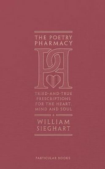 The Poetry Pharmacy : Tried-and-True Prescriptions for the Heart, Mind and Soul