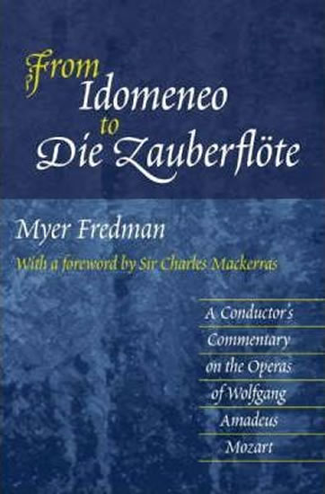 From Idomeneo to Die Zauberflote: A Conductor´s Commentary on the Operas of Wolfgang Amadeus Mozart