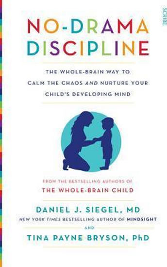 No-Drama Discipline : the whole-brain way to calm the chaos and nurture your child´s developing mind