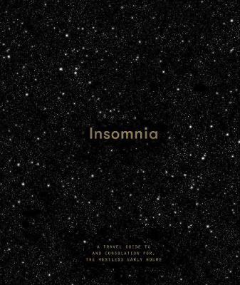 Insomnia : A Guide to and Consolation for the Restless Early Hours