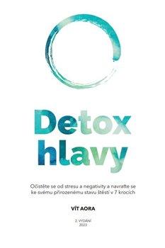 Detox hlavy - Praktické techniky, postupy a rituály pro čistou mysl a skvělý pocit z každého dne