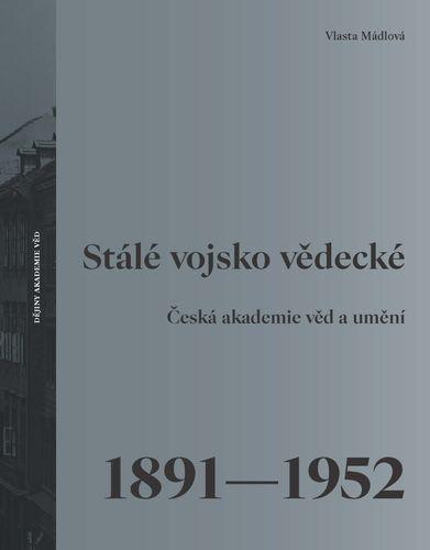 Stálé vojsko vědecké - Česká akademie věd a umění 1891–1952