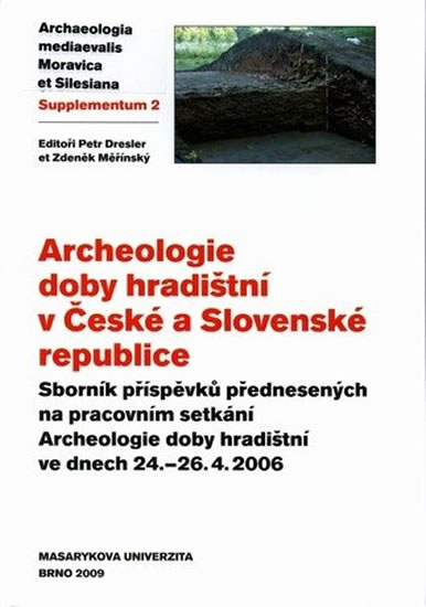 Archeologie doby hradištní v České a Slovenské republice: Sborník příspěvků přednesených na pracovním setkání Archeologie doby hradištní ve dnech 24.–26. 4. 2006