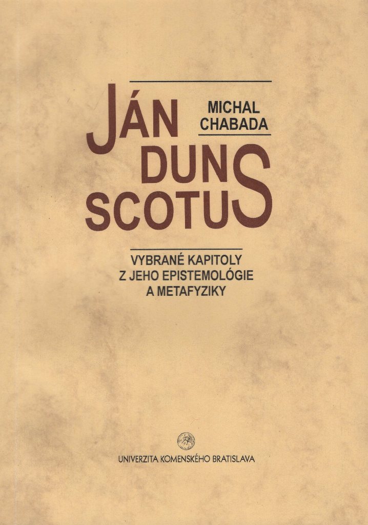 Ján Duns Scotus - Vybrané kapitoly z jeho epistemológie a metafyziky