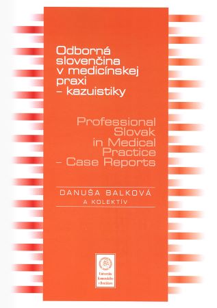 Odborná slovenčina v medicínskej praxi - kazuistiky – Professional Slovak in Medical Practice - Case