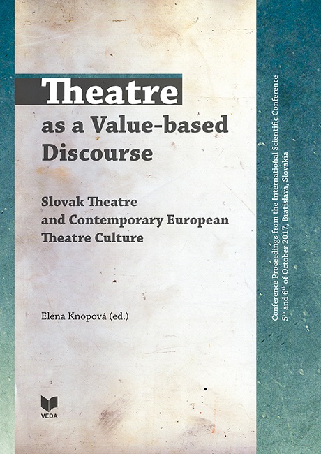 Theatre as a Value-based Discourse / Slovak Theatre and Contemporary European Theatre Culture