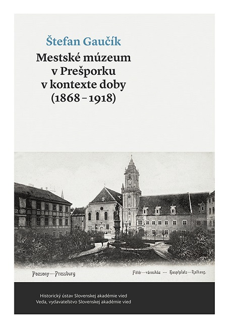 Mestské múzeum v Prešporku v kontexte doby (1868 - 1918)