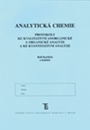 Analytická chemie: Protokoly ke kvalitativní anorganické a organické analýze a ke kvantitativní analýze