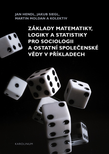 Základy matematiky, logiky a statistiky pro sociologii a ostatní společenské vědy v příkladech